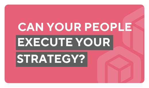 Can your people execute your strategy?