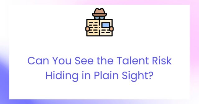 The Talent You Canโt See Is the Risk You Canโt Manage